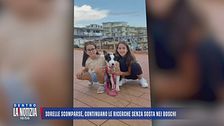 Sorelle scomparse, continuano le ricerche senza sosta nei boschi