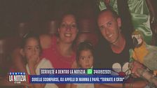 Sorelle scomparse, gli appelli di mamma e papà: "Tornate a casa"