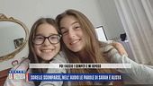 Sorelle scomparse, nell'audio le parole di Sarah e Alisya