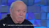 Lino Banfi: "Il mio ricordo di Claudia Cardinale"