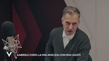 Gabriele Corsi: "La mia amicizia con Max Giusti"