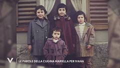 Le parole della cugina Mariella per Ivana