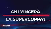 Chi vincerà la Supercoppa Italiana?