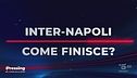 Il domandone di Pressing: "Come finirà Inter-Napoli?"