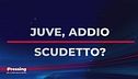 Domandone: "Juve, è addio scudetto?"