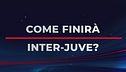 Il domandone: chi vincerà tra Inter e Juventus?