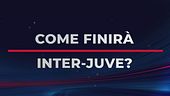Il domandone: chi vincerà tra Inter e Juventus?