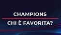 Champions, chi è la favorita?