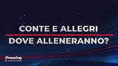 Il Domandone: Dove alleneranno Conte e Allegri il prossimo anno?