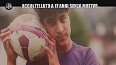 GOLIA: Accoltellato a 17 anni senza motivo