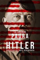 La grande paura di Hitler - Processo all'arte degenerata