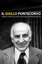 Il giallo Pontecorvo - Storia e segreti del fisico che scelse l'unione sovietica