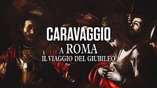 Caravaggio a Roma. Il viaggio del Giubileo