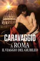 Caravaggio a Roma. Il viaggio del Giubileo