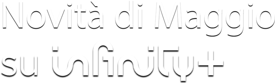 Novità di Maggio su Infinity+ - Film Mediaset Infinity