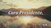 Lo speciale "Caro Presidente, ti racconto" di Toni Capuozzo