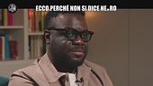 CIZCO: Ecco perché non si dice ne*ro