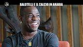 CORTI: Balotelli e il calcio in Arabia