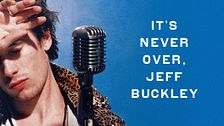 It's never over, Jeff Buckley
