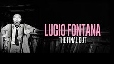Lucio Fontana - The final cut