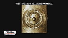 Oggetti impossibili: il meccanismo di Antikythera