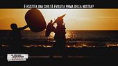 E' esistita una civiltà evoluta prima della nostra?