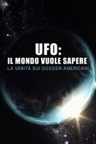Ufo: il mondo vuole sapere - La verità sui dossier americani