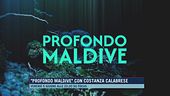 "Profondo Maldive" con Costanza Calabrese