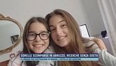 Sorelle scomparse in Abruzzo, ricerche senza sosta