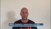 Sorelle scomparse, il nuovo appello del papà