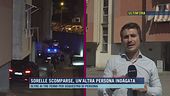 Sorelle scomparse, un'altra persona indagata
