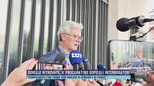 Sorelle ritrovate, il procuratore dopo gli interrogatori