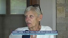 Joanne e Laura, le prime parole insieme nella casa di Bergamo