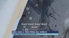 Caso Fakir, il video prima dell'arresto