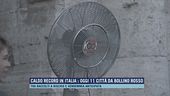 Caldo record in Italia: oggi 11 città da bollino rosso