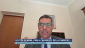 Delitto Silvana, parla, l'avvocato della famiglia