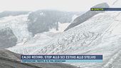 Caldo record, stop allo sci estivo allo Stelvio