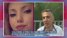 Giallo Noemi, le parole dell'amico indagato per omicidio