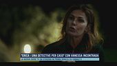 "Erica - un detective per caso" con Vanessa Incontrada