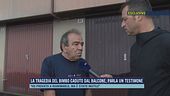 La tragedia del bimbo caduto dal balcone, parla un testimone