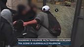 Disordini e violenze, alta tensione a Milano