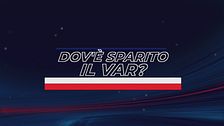 Dov'è finito il Var?!?