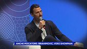 Anche pescatore: Ibrahimovic, vero showman