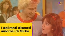 I deliranti discorsi amorosi di Mirko