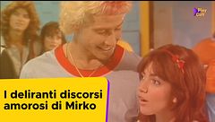 I deliranti discorsi amorosi di Mirko