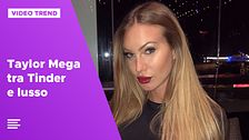 Taylor Mega tra Tinder e lusso