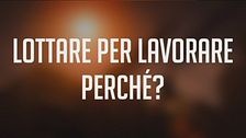 Lottare per lavorare