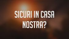 Sicuri in casa nostra?