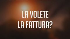 La volete la fattura?
