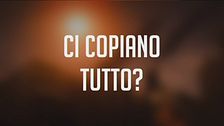 Ci copiano tutto?